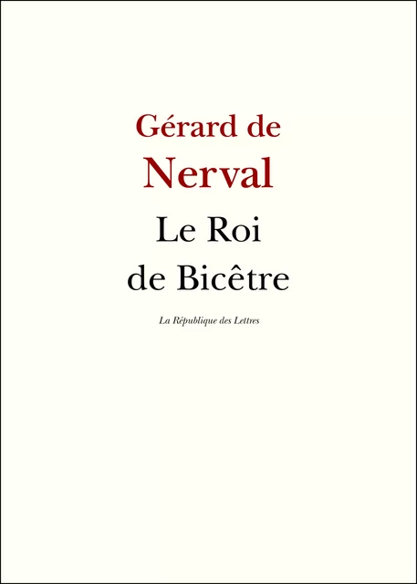 Le Roi de Bicêtre - Gérard de Nerval - République des Lettres