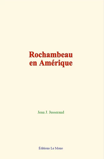 Rochambeau en Amérique - Jean J. Jusserand - Editions Le Mono