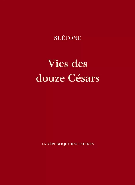 Vies des Douze Césars - Suétone Suétone - République des Lettres