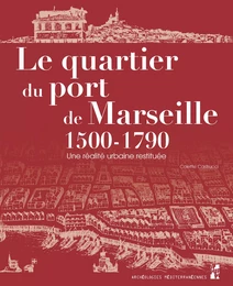 Le quartier du port de Marseille 1500-1790