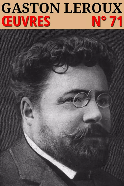 Gaston Leroux - Oeuvres - Gaston Leroux - lci-eBooks