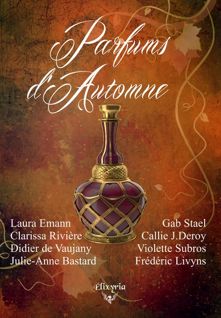 Parfums d'automne - Laura Emann, Frédéric Livyns, Gab Stael, Violette Subros, Julie-Anne Bastard, Callie J.Deroy, Clarissa Rivière, Didier de Vaujany - Editions Elixyria