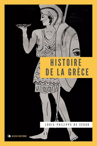 Histoire de la Grèce - Louis-Philippe de Ségur - Alicia Éditions