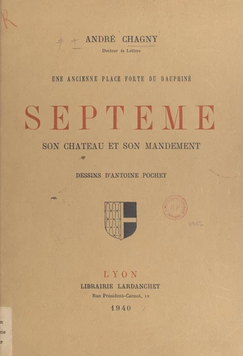 Une ancienne place forte du Dauphiné : Septème, son château et son mandement - André Chagny - FeniXX rédition numérique