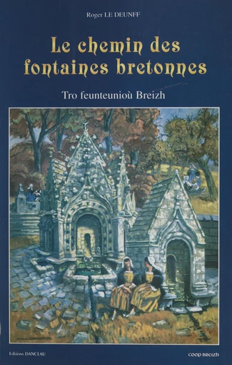 Le chemin des fontaines bretonnes - Roger Le Deunff - FeniXX réédition numérique