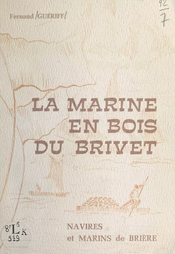 La marine en bois du Brivet - Fernand Guériff - FeniXX réédition numérique