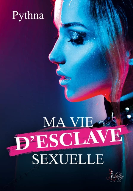 Ma vie d'esclave sexuelle -  Pythna - Libertine Editions