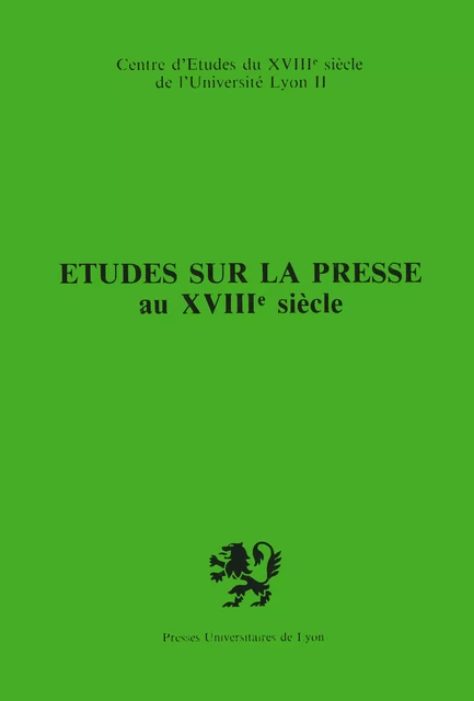 Études sur la presse au xviiie siècle - Robert Favre, Michèle Gasc, Claude Labrosse, Pierre Rétat - Presses universitaires de Lyon