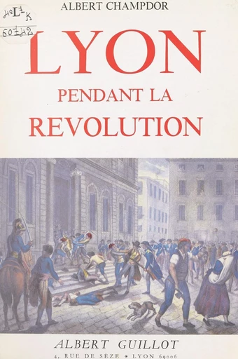 Lyon pendant la Révolution - Albert Champdor - FeniXX réédition numérique