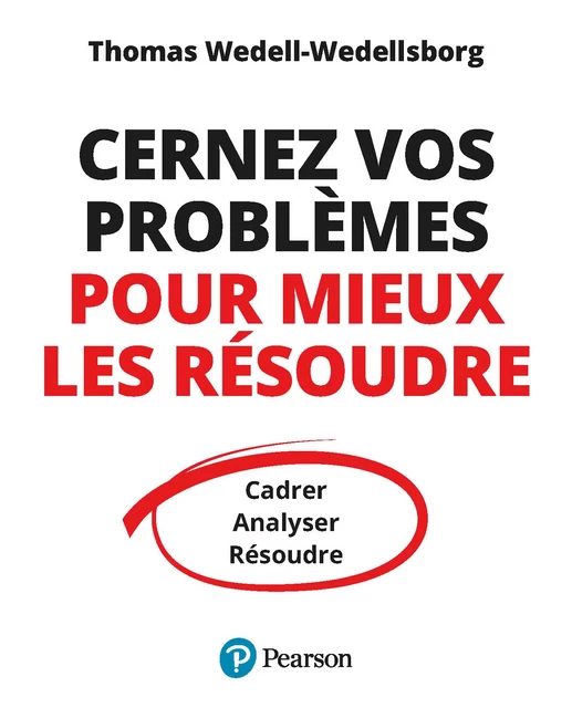 Cernez vos problèmes pour mieux les résoudre - Thomas Wedell-Wedellsborg - Pearson