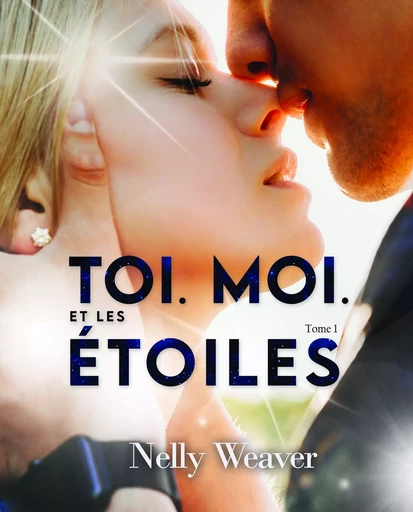 Toi. Moi. Et les étoiles T1 - Nelly Weaver - Nelly Weaver Editions