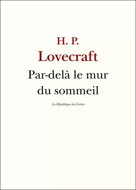 Par-delà le mur du sommeil - H. P. Lovecraft - République des Lettres