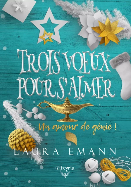 Trois voeux pour s'aimer - Laura Emann - Editions Elixyria