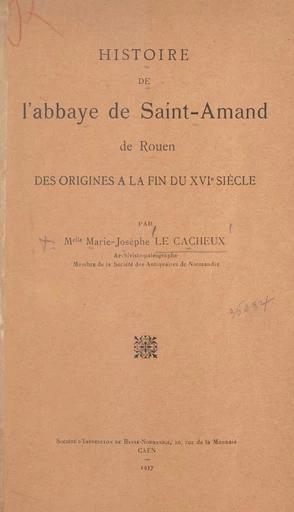 Histoire de l'abbaye de Saint-Amand de Rouen - Marie-Josèphe Le Cacheux - FeniXX réédition numérique