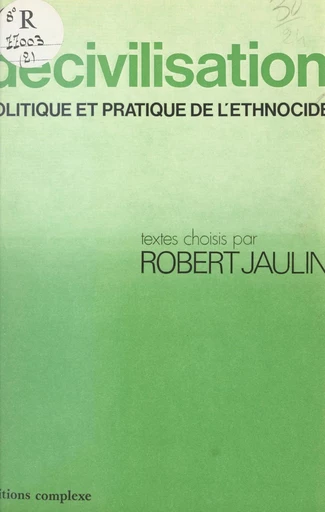 La décivilisation, politique et pratique de l'ethnocide - Aldona Januszewski, Robert Jaulin, Philippe Lukacs - FeniXX réédition numérique