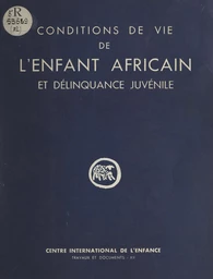 Étude des conditions de vie de l'enfant africain en milieu urbain et de leur influence sur la délinquance juvénile