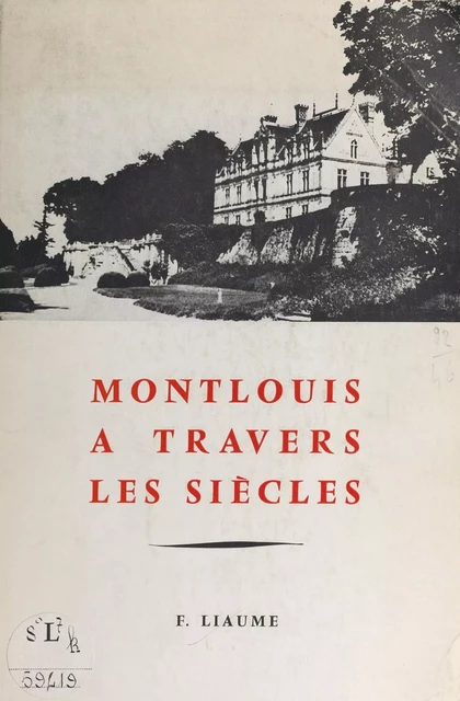 Montlouis à travers les siècles - Fernand Liaume - FeniXX réédition numérique