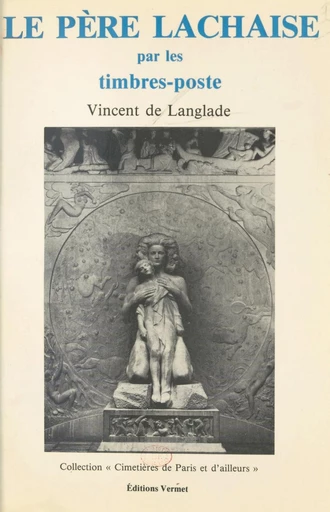 Le Père-Lachaise par les timbres-poste - Vincent de Langlade - FeniXX réédition numérique