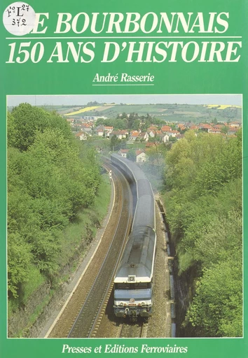 Le Bourbonnais, 150 ans d'histoire - André Rasserie - FeniXX réédition numérique