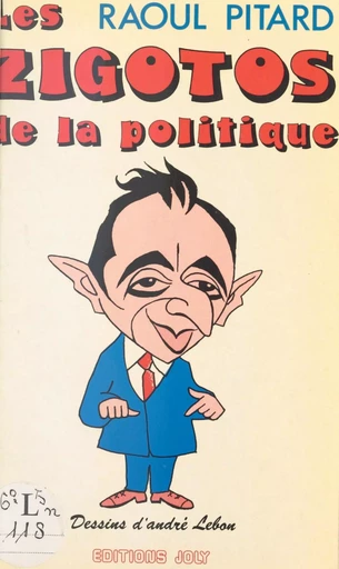 Les zigotos de la politique - Raoul Pitard - FeniXX réédition numérique