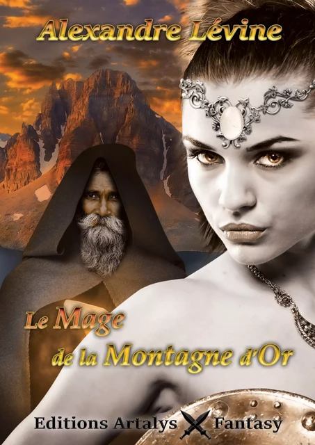 Le mage de la Montagne d'Or - Alexandre Lévine - Editions Artalys