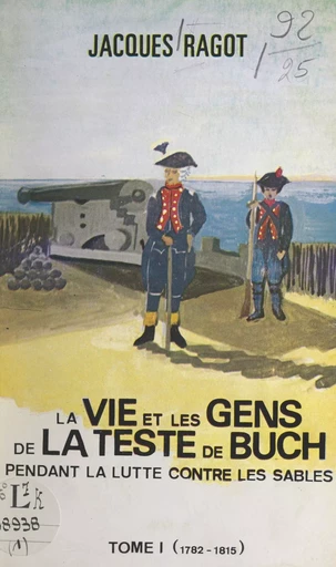 La vie et les gens de La Teste-de-Buch pendant la lutte contre les sables (1) - Jacques Ragot - FeniXX réédition numérique