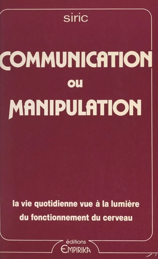 Communication ou manipulation : la vie quotidienne vue à la lumière du fonctionnement du cerveau -  Société internationale de recherche interdisciplinaire sur la communication (SIRIC) - FeniXX réédition numérique