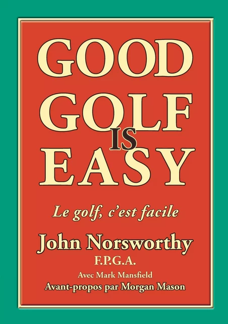 Good Golf is Easy ! - John Norsworthy - Mansfield and Associates Ltd.