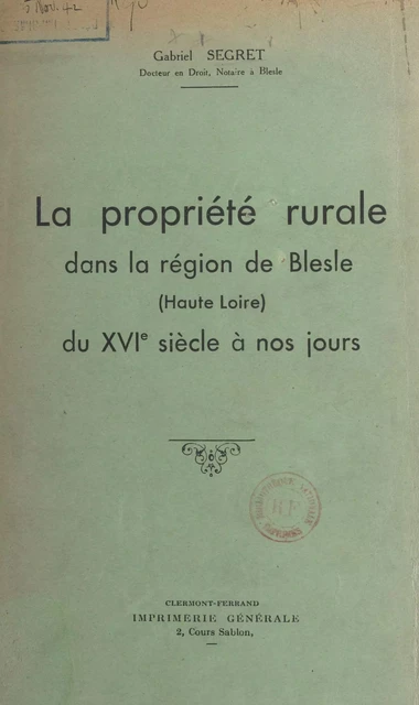 La propriété rurale dans la région de Blesle, Haute-Loire, du XVIe siècle à nos jours - Gabriel Segret - FeniXX réédition numérique