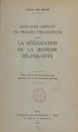 Quelques aspects du progrès pédagogique dans la rééducation de la jeunesse délinquante