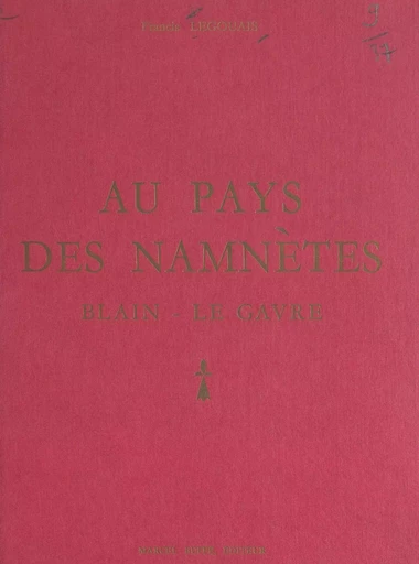 Au pays des Namnètes, Blain-Le Gavre - Francis Legouais - FeniXX réédition numérique