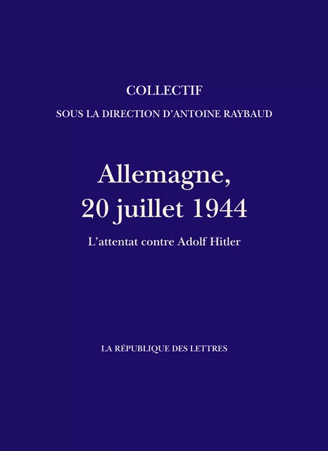 Allemagne, 20 juillet 1944 - Antoine Raybaud, La République des Lettres - République des Lettres