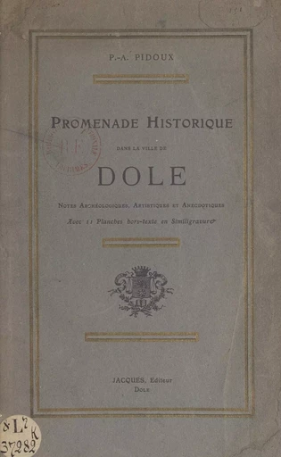 Promenade historique dans la ville de Dole - Pierre-André Pidoux de Maduère - FeniXX réédition numérique