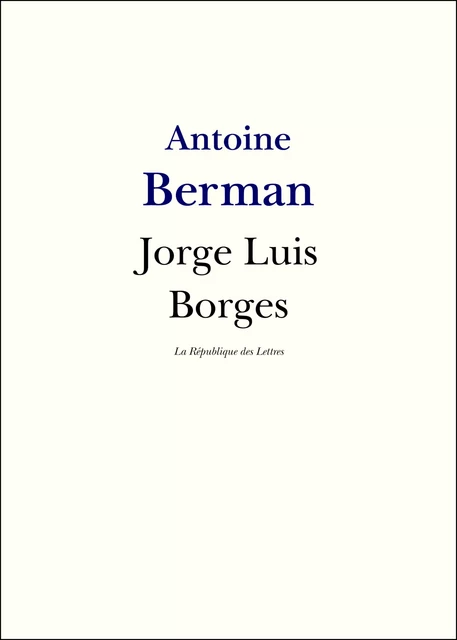 Jorge Luis Borges - Antoine Berman - République des Lettres