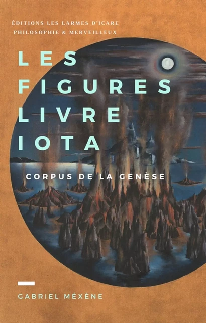 Les Figures, Livre Iota - Gabriel Méxène - Les Larmes d'Icare Philosophie & Merveilleux