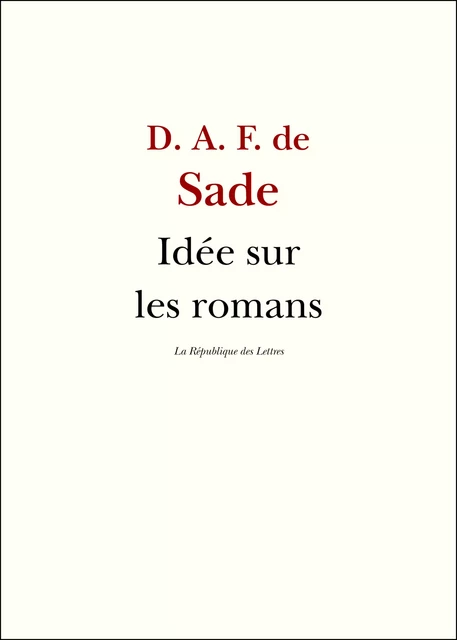 Idée sur les romans - D. A. F. de Sade, Sade Sade - République des Lettres