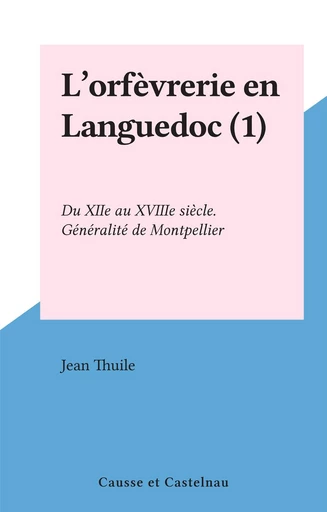 L'orfèvrerie en Languedoc (1) - Jean Thuile - FeniXX réédition numérique