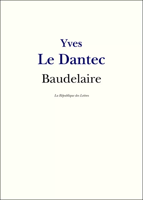 Baudelaire - Yves-Gérard Le Dantec - République des Lettres