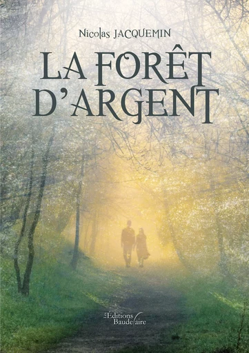 La forêt d'argent - Nicolas Jacquemin - Éditions Baudelaire