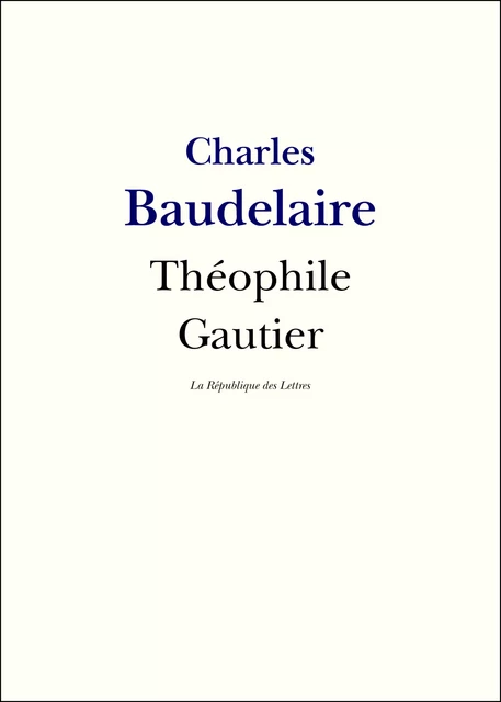 Théophile Gautier - Charles Baudelaire - République des Lettres