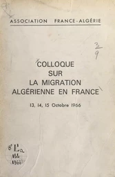 Compte rendu des travaux du Colloque sur la migration algérienne en France