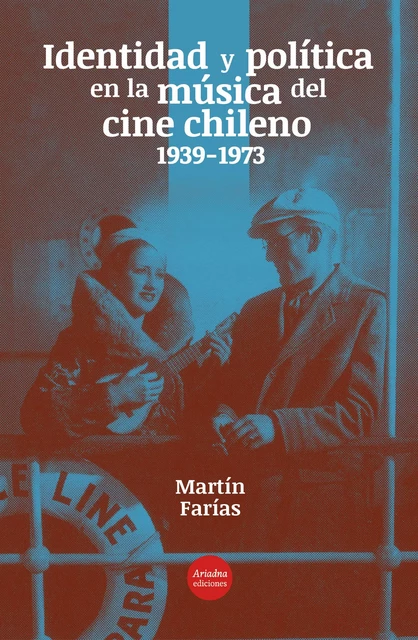 Identidad y política en la música del cine chileno (1939-1973) - Martin Farías - Ariadna Ediciones