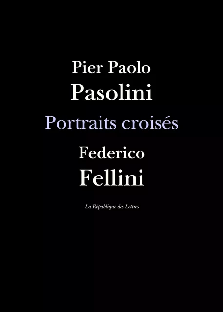 Portraits croisés - Federico Fellini, Pier Paolo Pasolini - République des Lettres