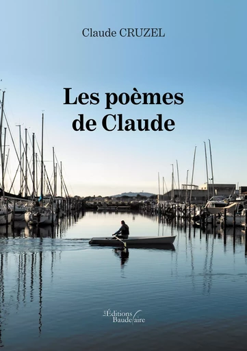 Les poèmes de Claude - Claude Cruzel - Éditions Baudelaire