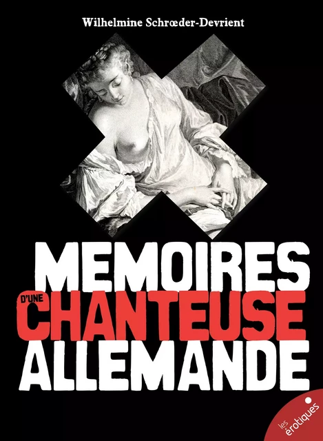 Mémoires d'une chanteuse allemande - Wilhelmine Schroeder-Devrient - Les érotiques by Léa