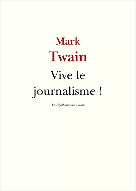 Vive le journalisme ! - Mark Twain - République des Lettres