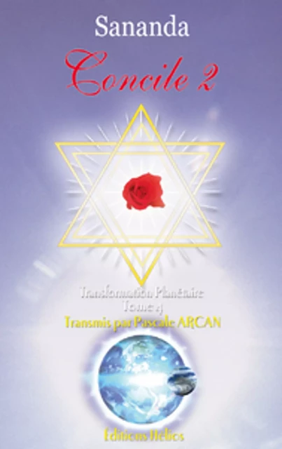 Concile 2 - Transformation planétaire Tome 4 - Sananda & Pascale Arcan Sananda & Pascale Arcan - Helios