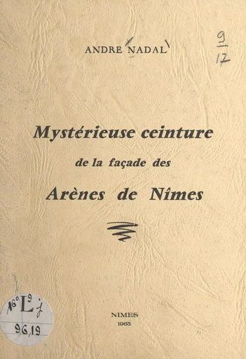 Mystérieuse ceinture de la façade des arènes de Nîmes - André Nadal - FeniXX réédition numérique