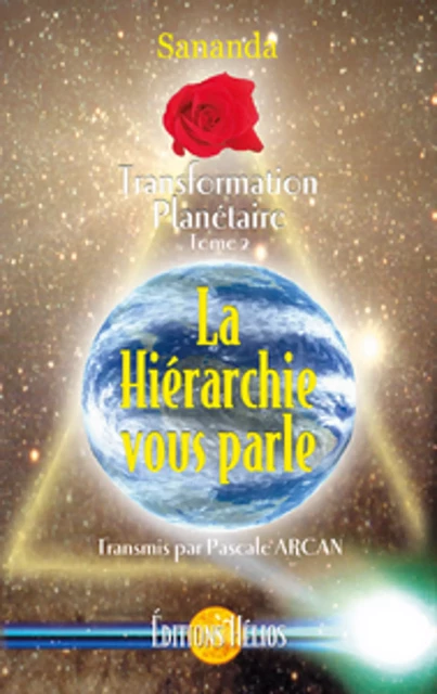 La Hiérarchie vous parle - Transformation Planétaire Tome 2 - Sananda & Pascale Arcan Sananda & Pascale Arcan - Helios