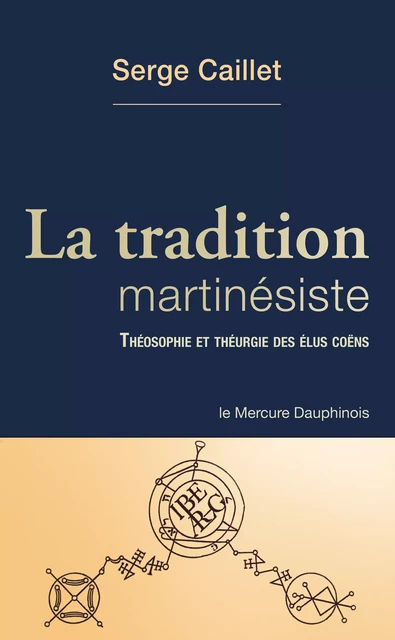 La tradition martinésiste - Théosophie et théurgie des élus coëns - Serge Caillet - Le Mercure Dauphinois